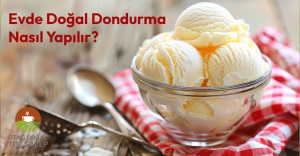 Evde Doğal Dondurma Nasıl Yapılır?